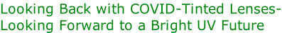 Looking Back with COVID-Tinted Lenses- Looking Forward to a Bright UV Future